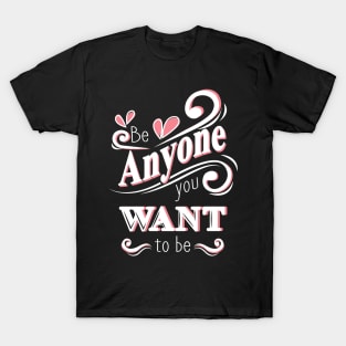 'Be Anyone You Want To Be' Education Shirt T-Shirt